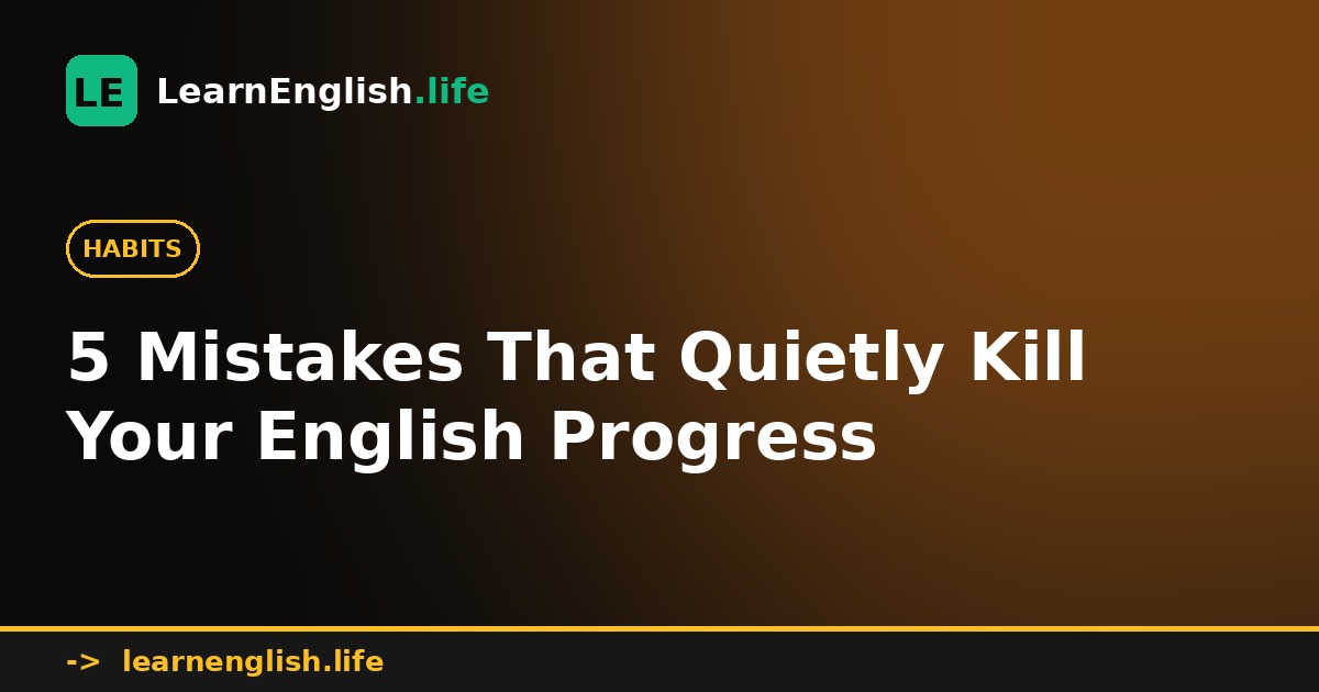 5 Mistakes That Quietly Kill Your English Progress