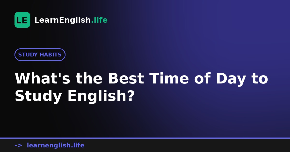 Best time of day to study English - science-backed schedule